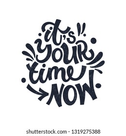 It's your time now. Black letters. Modern hand drawn lettering. 