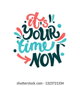 It's your time now. Bright colored letters. Modern hand drawn lettering. Colourful lettering for postcards and banners. Motivational calligraphy poster. Stylish font typography. Abstract type