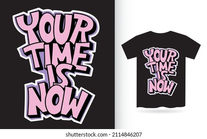 Your time is now hand lettering for t shirt