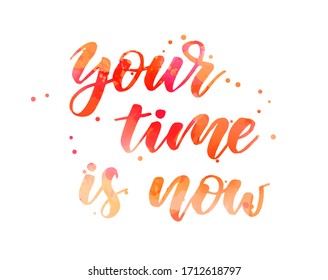 Your time is now - handwritten modern calligraphy watercolor inspirational text. Orange and blue colored background. Motivational lettering.