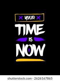 Your time is now modern brush stylish motivational quotes typography slogan. Colorful geometric design illustration vector for print t shirt, poster, sticker, wall art, merchandise, apparels
