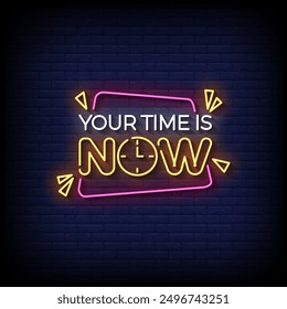 your time is now neon sign vector with brick wall background