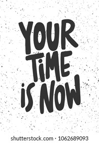 Your time is now. Sticker for social media post. Vector hand drawn illustration design. Bubble pop art comic doodle cartoon style. Good as poster, t shirt print, card invitation, blogging, video cover