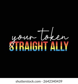 Your Token Straight Ally, happy pride day