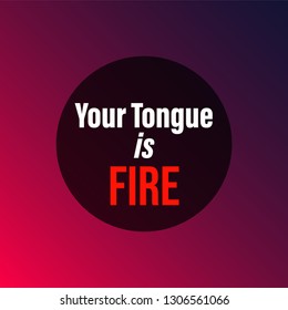 Your tongue is fire. Life quote with modern background vector illustration