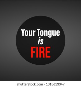 Your tongue is fire. Life quote with modern background vector illustration