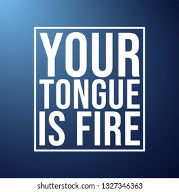 Your tongue is fire. Life quote with modern background vector illustration