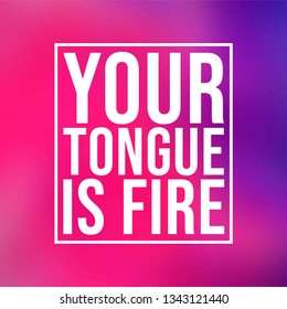 Your tongue is fire. Life quote with modern background vector illustration