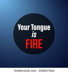 Your tongue is fire. Life quote with modern background vector illustration