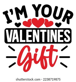 I'm Your Valentines Gift   T shirt design Vector File