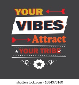 Your Vibes Attract Your Tribe. typography t shirt design.