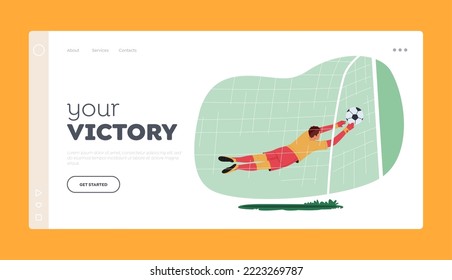 Your Victory Landing Page Template. Goalkeeper Catch Ball Defend Gates in Soccer Tournament. Goalie Male Character Wear Football Team Uniform in Motion on Stadium. Cartoon People Vector Illustration