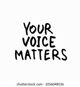 Your Voice Matters Abstract Quote Lettering. Calligraphy Inspiration Graphic Design Typography Element. Hand Written Postcard. Cute Simple Vector Sign Grunge Style. Textile Print