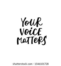 Your voice matters quote lettering. Calligraphy inspiration graphic design typography element. Hand written postcard. Cute simple black vector sign letters flourishes point
