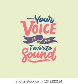 Your voice is my favorite sound. Romantic quote for Valentines day cards and prints. Calligraphy / lettering love quotes.