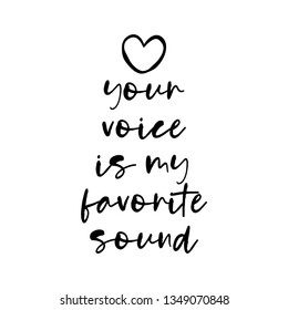 Your voice is my favorite sound. Vector typography. Handwriting romantic lettering. Hand drawn illustration for postcard, wedding card, romantic valentine's day poster, t-shirt design or other gift.