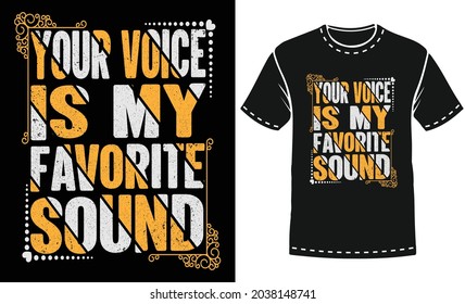 Your voice is my favorite sound typography t-shirt design