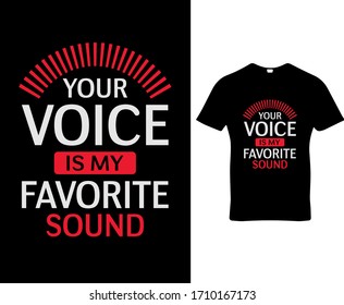 Your voice is my favorite sound.love quote typography t-shirt design template vector.