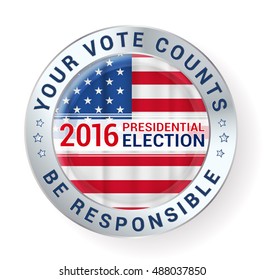 Your vote counts and Be responsible message on presidential elections badge. vector illustration
