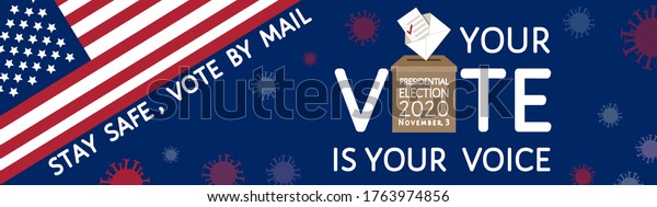 Your vote is your voice. Call to stay safe,\
action by mail at presidential election 2020 in United States of\
America on November, 3. Letter, bulletins box, USA flag,\
coronavirus sign. Vector\
banner.