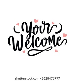 Your welcome. Inspirational and motivational quotes, typography, fashion, art, designs: for prints, posters, cards, t shirt, coffee mug hoodies. Vector text handwriting lettering on white background.
