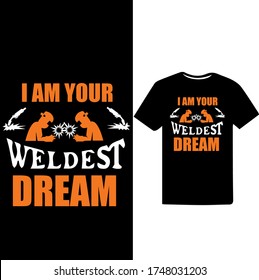 i am Your Weldest Dream-Welder Vector Printable T Shirt Design