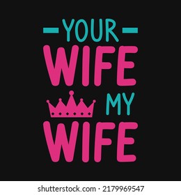 Your wife, my wife typography T-shirt design vector illustration 