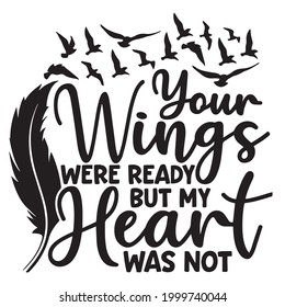 your wings were ready but my heart was not logo inspirational positive quotes, motivational, typography, lettering design svg