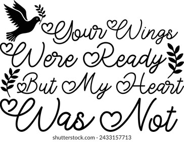 Your Wings Were Ready But My Heart Was Not ,Printable Design ,  Design svg
