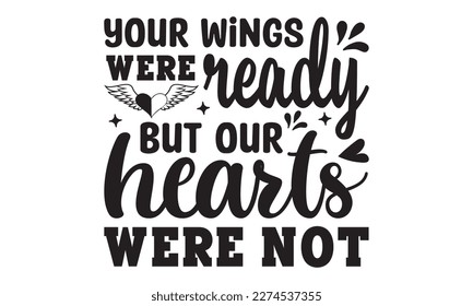 Your wings were ready but our hearts were not svg, Veteran t-shirt design, Memorial day svg, Hmemorial day svg design and Craft Designs background, Calligraphy graphic design typography and Hand writt svg
