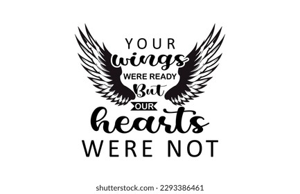 Your wings were ready but our Hearts Were not - Feather Vector And Clip Art