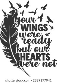 Your Wings Were Ready But Our Hearts Were Not - Memorial Design