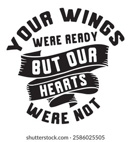 
Your Wings Were Ready But Our Hearts Were Not