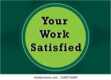 your work satisfied. text templet. with green background