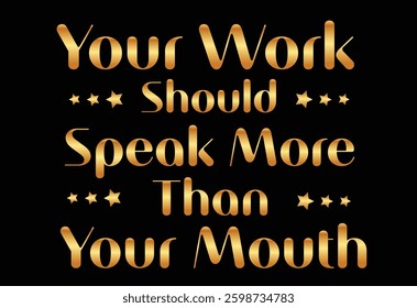 Your work should speak more Quote
