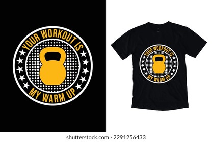 Your workout is my warm-up GYM t-shirt design, Vector GYM t-shirt design, Workout t-shirt design, Fitness t-shirt design