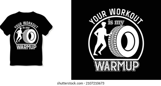 Your Workout Is My Warmup T-shirt Design