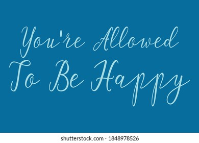 You're Allowed To Be Happy Cursive Calligraphy Light Blue Color Text On Navy Blue Background