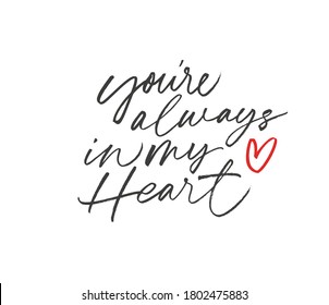 You're always in my heart ink brush vector lettering. Modern phrase handwritten vector calligraphy. Love feelings, romantic relationship, amorous words. Postcard, greeting card, t shirt print