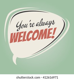 you're always welcome retro speech bubble