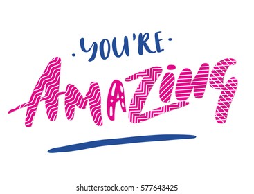 You're amazing card. Hand drawn playful inspirational quote. Vector illustration. Isolated on white background.