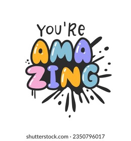 You're amazing. Cartoon slogan sticker in 90s and 00s pink girly style. Cute y2k bubble lettering for tee t shirt and sweatshirt. Urban graffiti with spray grunge effects. Hipster graphic street art