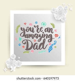 you're an amazing dad lettering for Father's day card. Vector illustration.