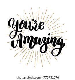 You're amazing. Hand drawn motivation lettering quote. Design element for poster, banner, greeting card. Vector illustration