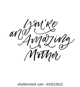 You're an amazing mother postcard. Lettering for happy mother's day.  Ink illustration. Modern brush calligraphy. Isolated on white background. 