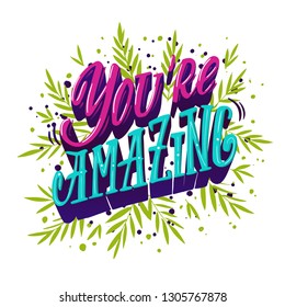 You're amazing. Motivational and inspiring lettering for greeting cards, holiday invitations, posters, cups etc