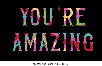 You're amazing sign in typography lettering in fun appreciation sign for your boss, secretary, team members, or that special person in colorful retro letters on black background
