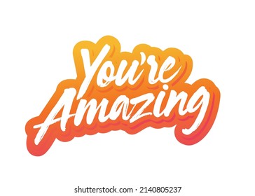 You're Amazing, You're Amazing Text, Bright Gradient Text, Positive Encouragement, Vector Illustration Background