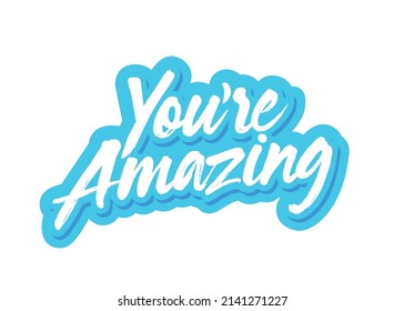 You're Amazing, You're Amazing Text, Bright Gradient Text, Positive Encouragement, Vector Illustration Background