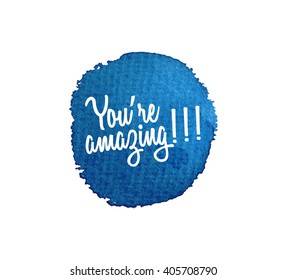 You're amazing!!! Watercolor splatters. Vector